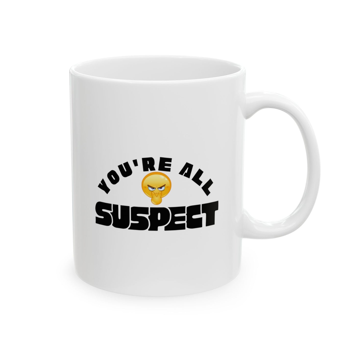 You’re All Suspect funny Coffee Mug, 11oz, 15 oz, Gift for Coffee Lovers, Office Gift, Custom Tea Mug