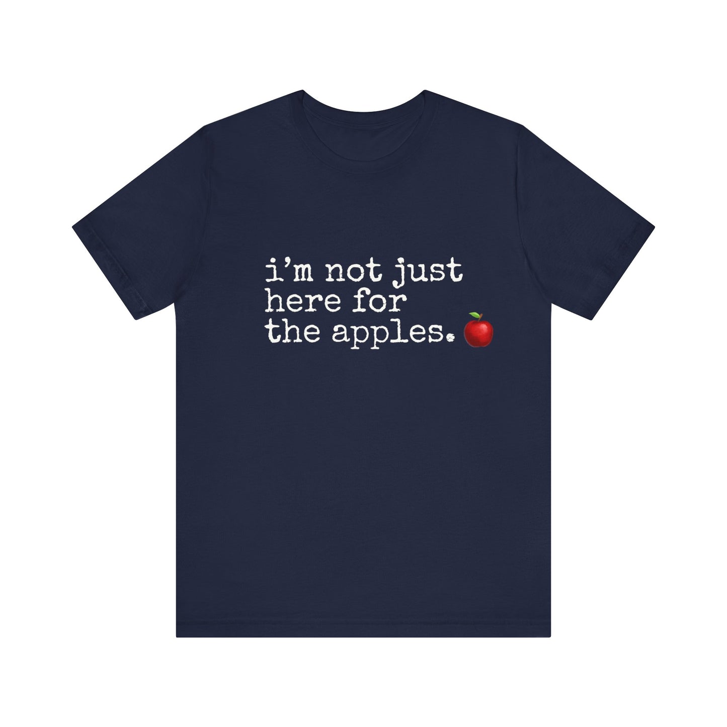Not Just Here for the Apples, t-shirt for Teachers, Fun gift for educators, every day clothing
