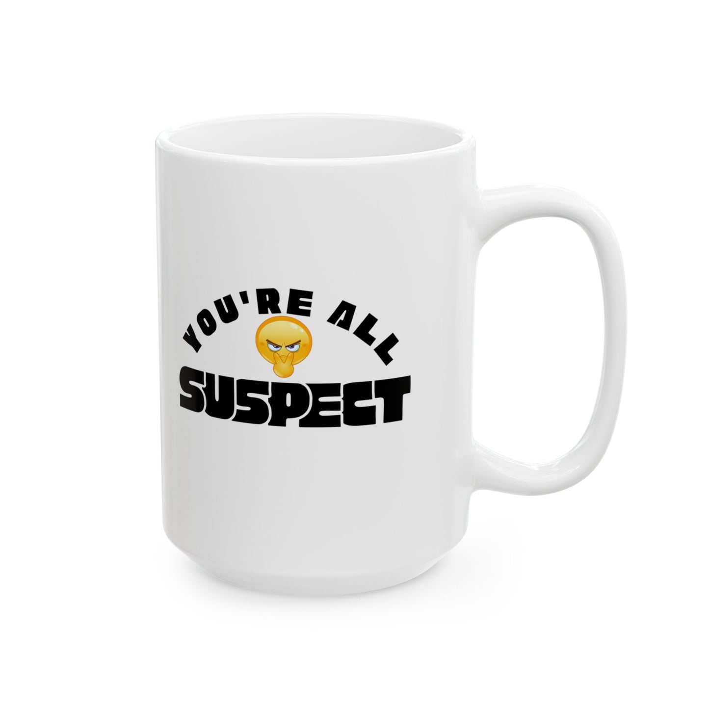You’re All Suspect funny Coffee Mug, 11oz, 15 oz, Gift for Coffee Lovers, Office Gift, Custom Tea Mug