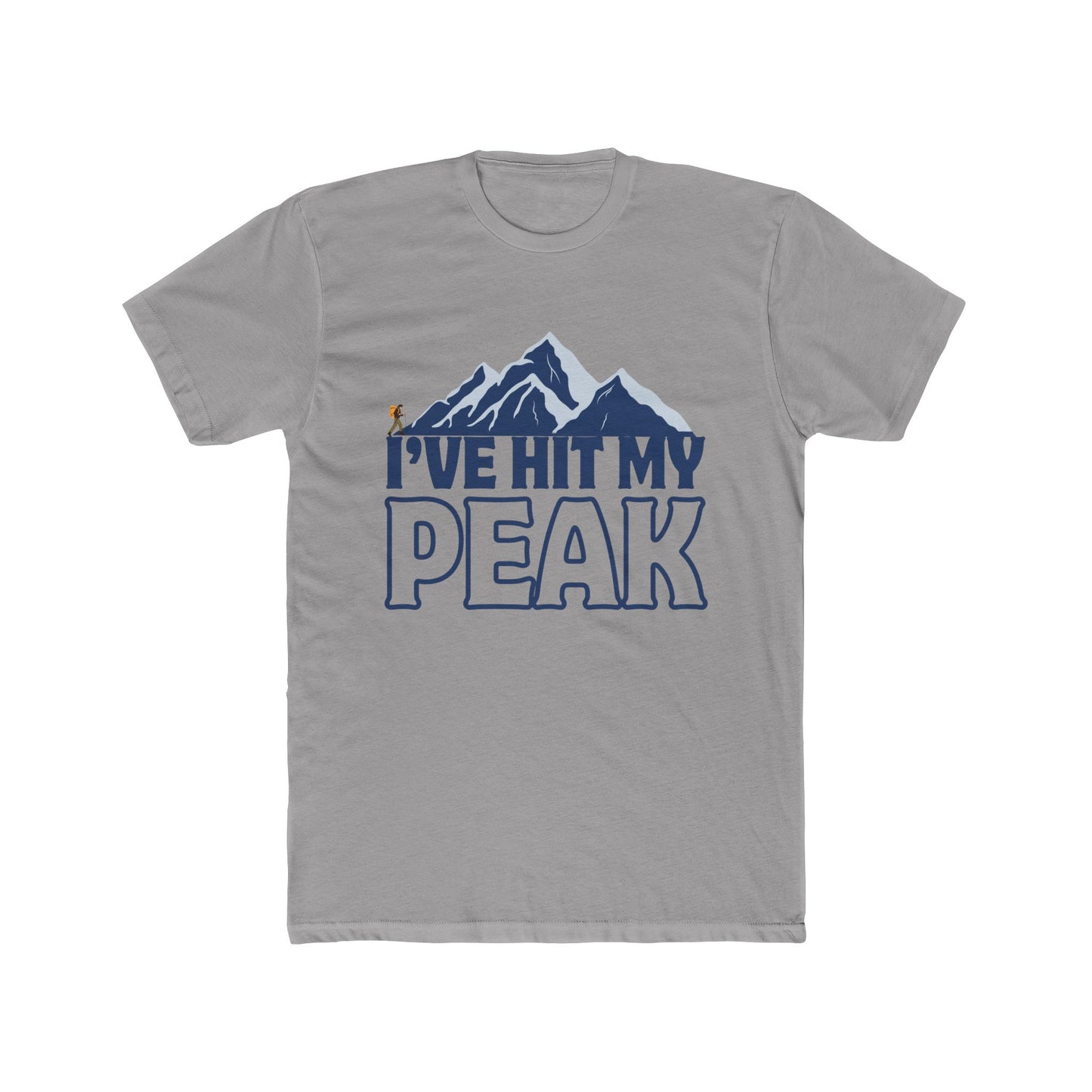 I’ve Hit My Peak, Adventure Ready Unisex Crew T-Shirt, Mountaineering Hiking Gift