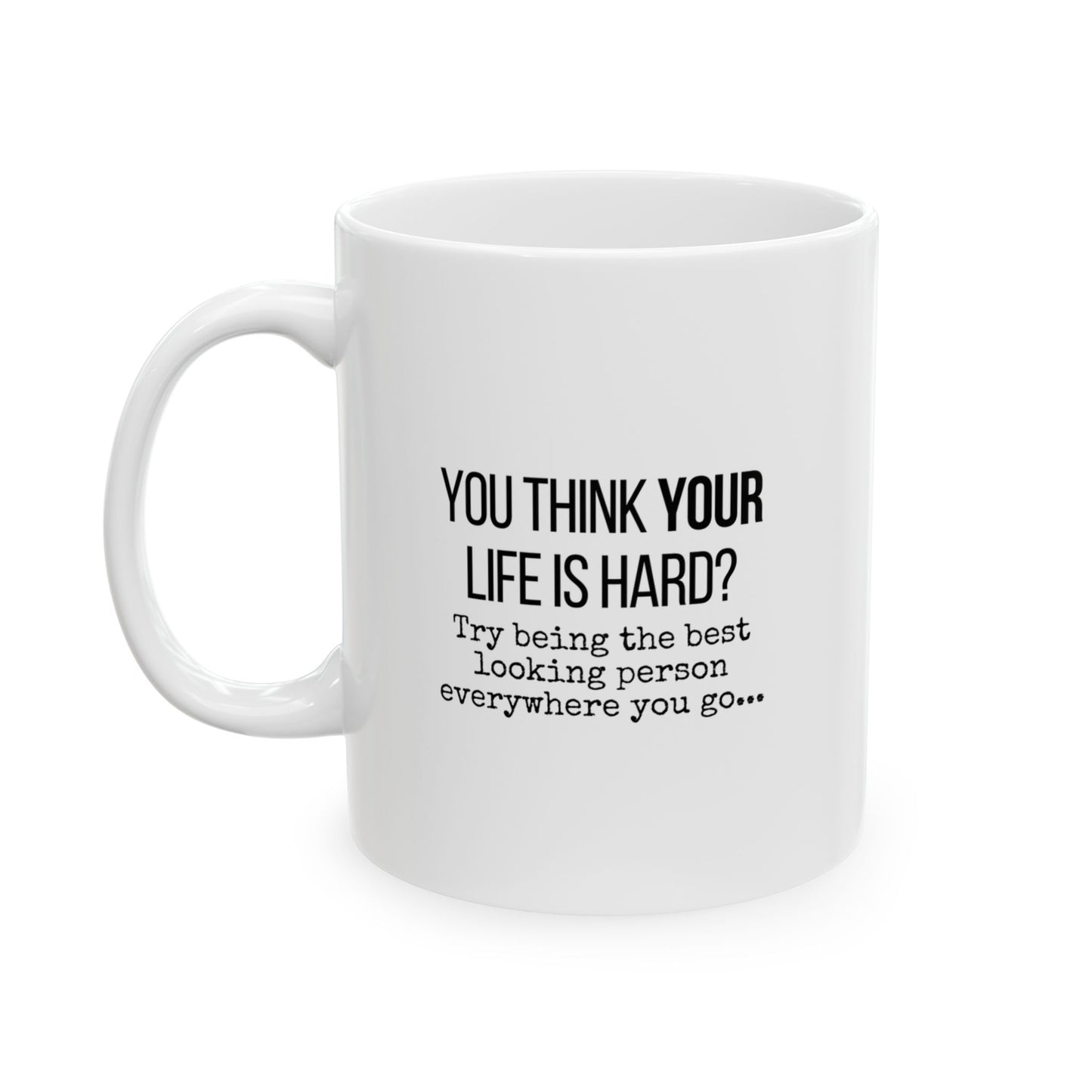 You Thing Your Life is Hard? Funny Coffee Mug - Gift for Friends, Home or Office Decor