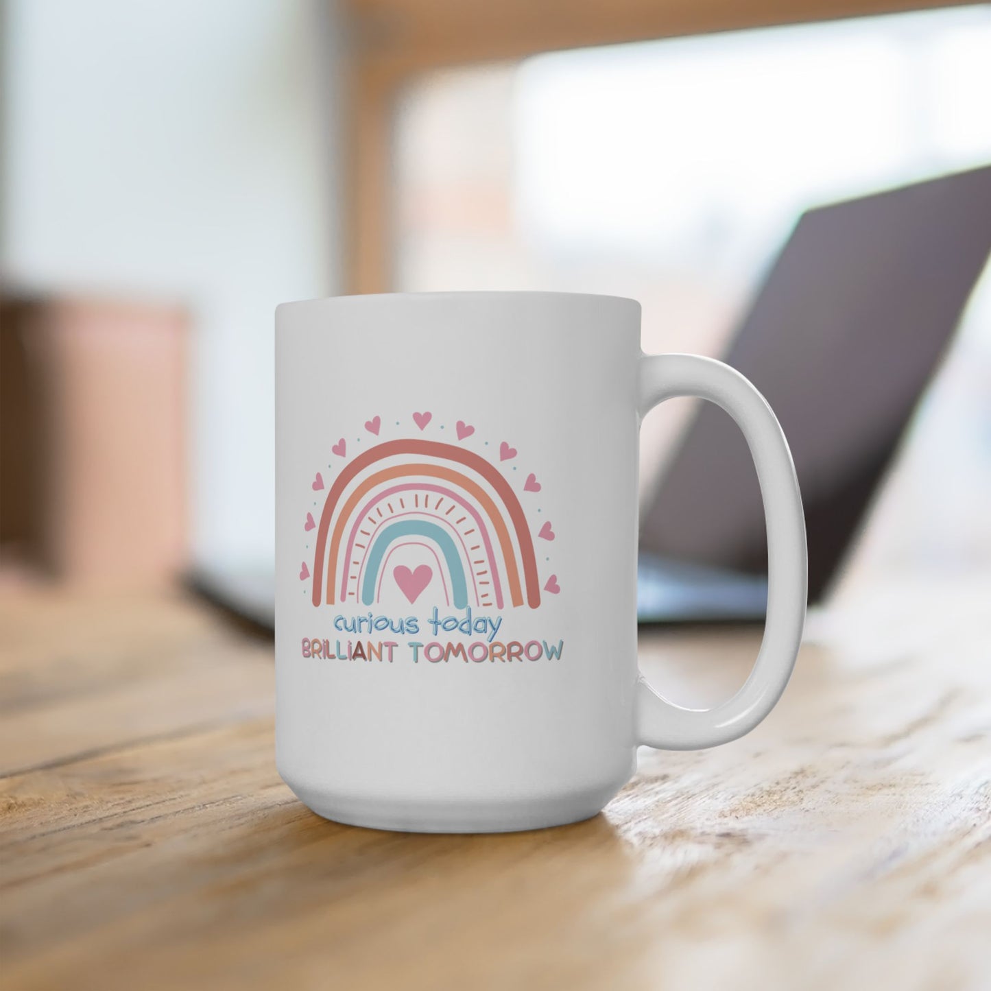 Curious Today, Brilliant Tomorrow, Ceramic Mug for Teachers - Gift for Friends