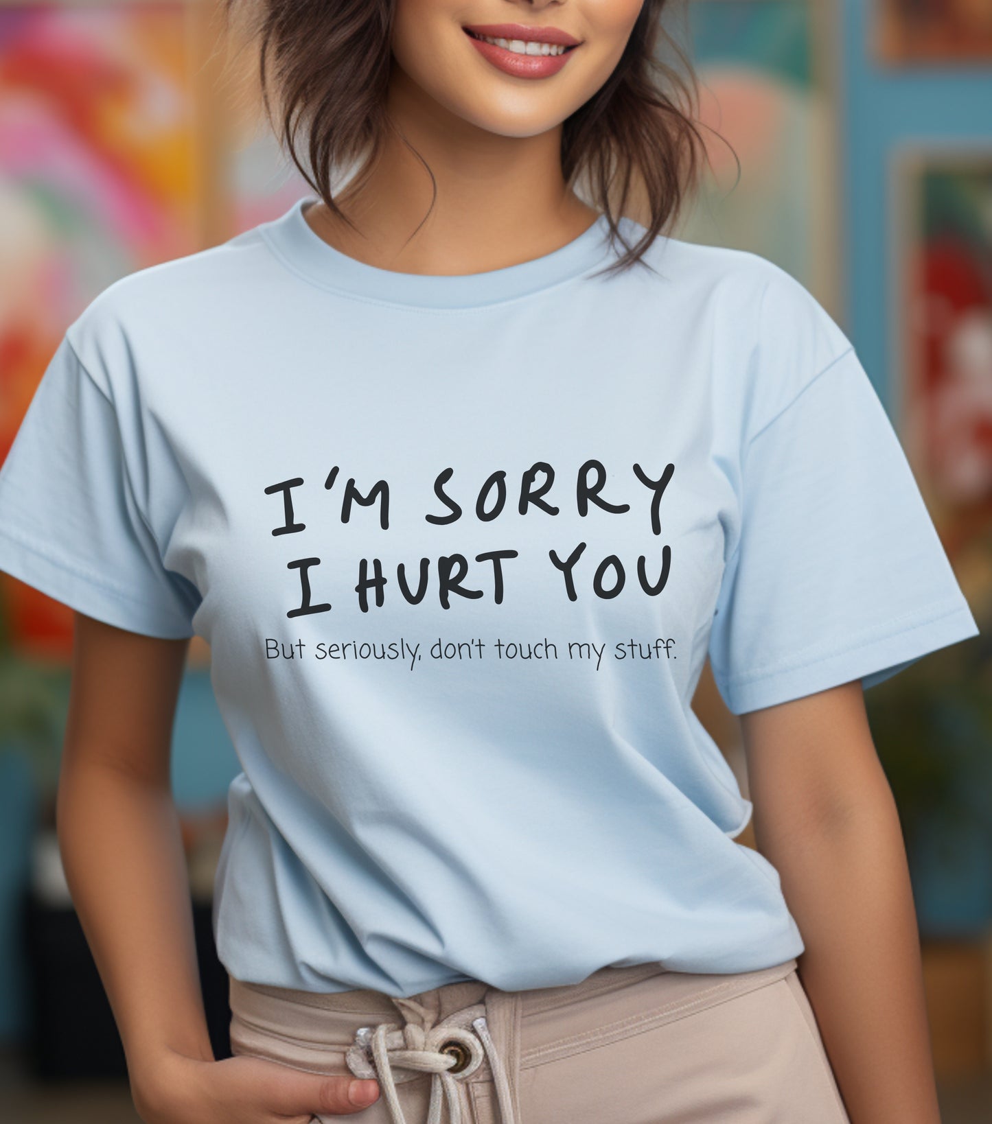 I’m sorry but don’t touch my stuff Unisex T-Shirt, Funny Gift for Friends