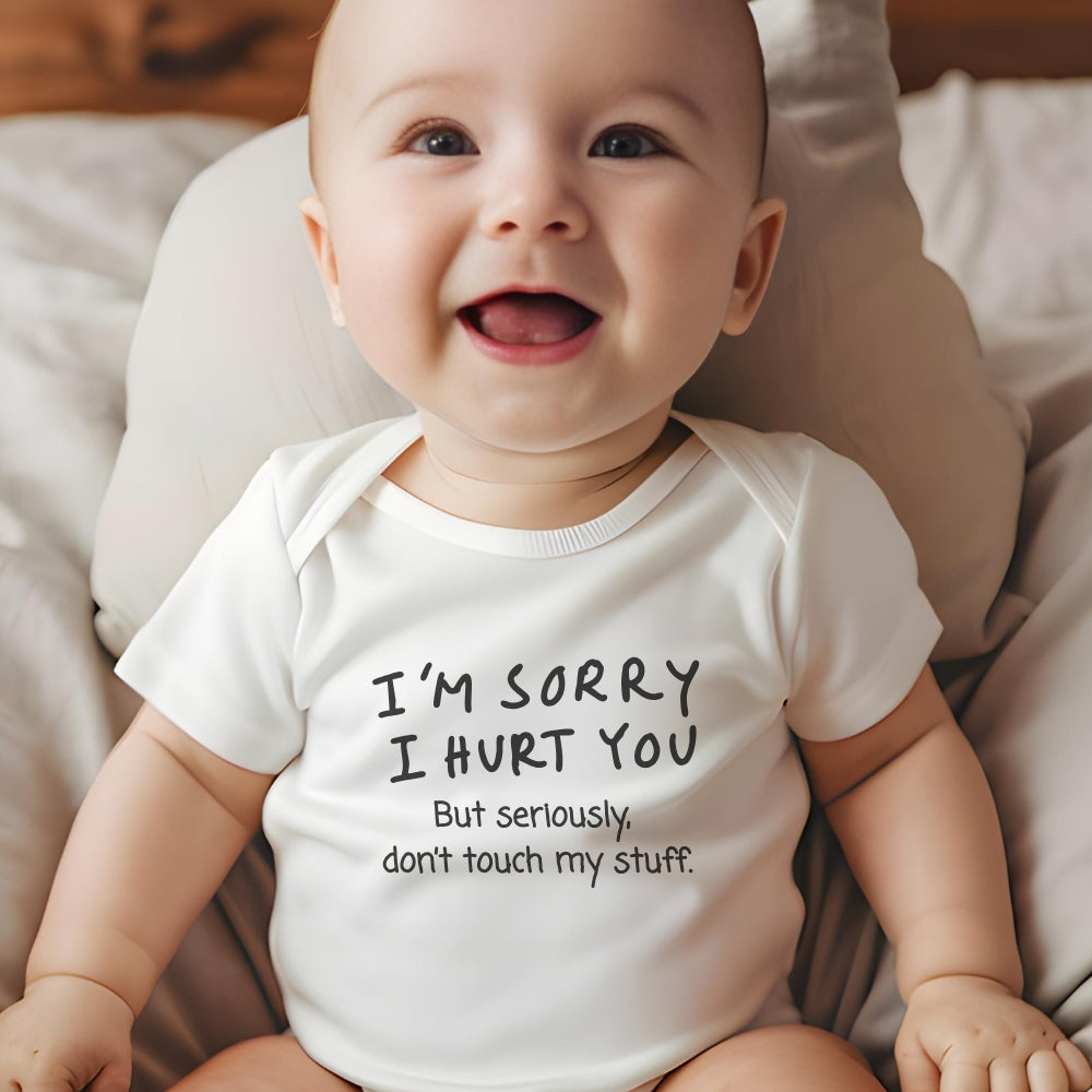 Don’t touch my stuff Humorous Infant Bodysuit - "I'm Sorry I Hurt You"