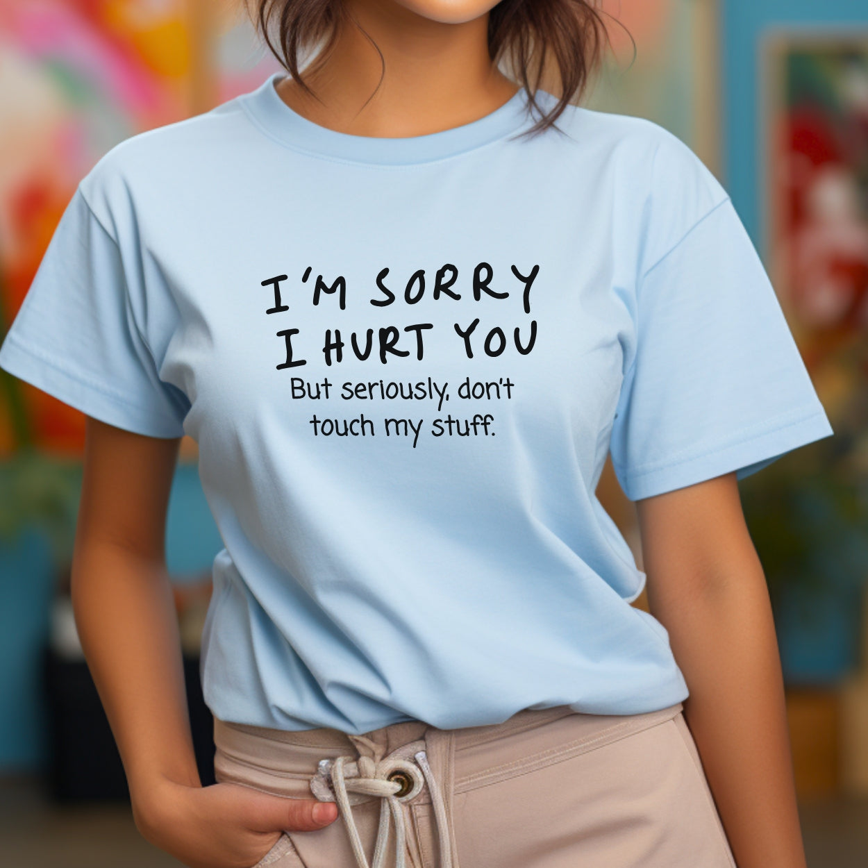 I’m sorry but don’t touch my stuff Unisex T-Shirt, Funny Gift for Friends