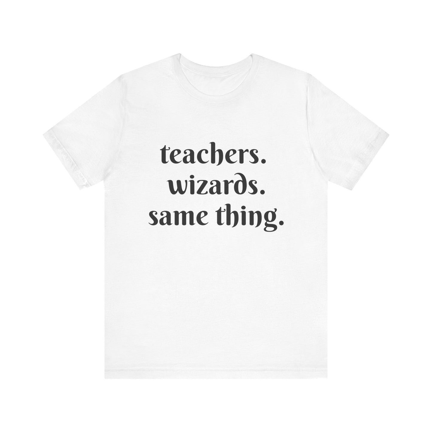 Teachers Wizards humorous t-shirt for Teachers, Fun gift for educators, every day clothing