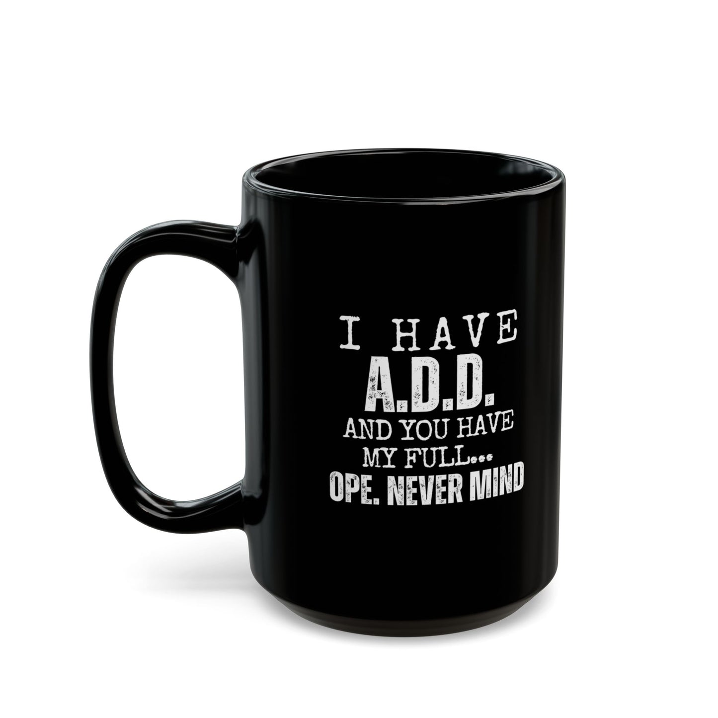 A.D.D. Black Mug with Humorous Quote - Perfect Gift for Coffee Lovers, Funny Office Mug, ADD Awareness Gift, Quirky Present