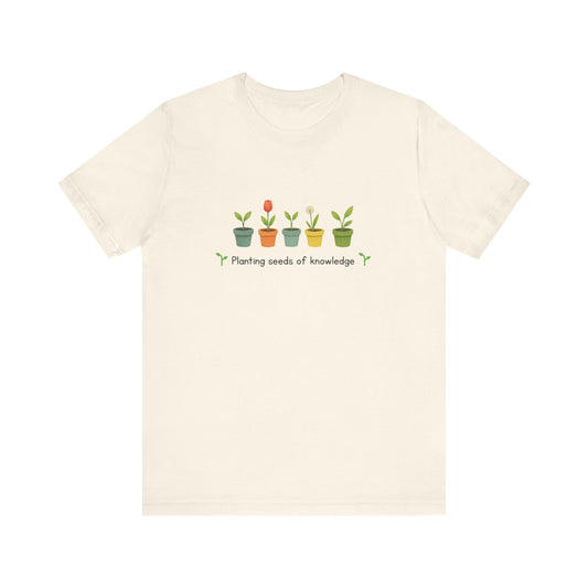 Planting Seeds of Knowledge Tee | Teacher T-Shirt, Educational Gift