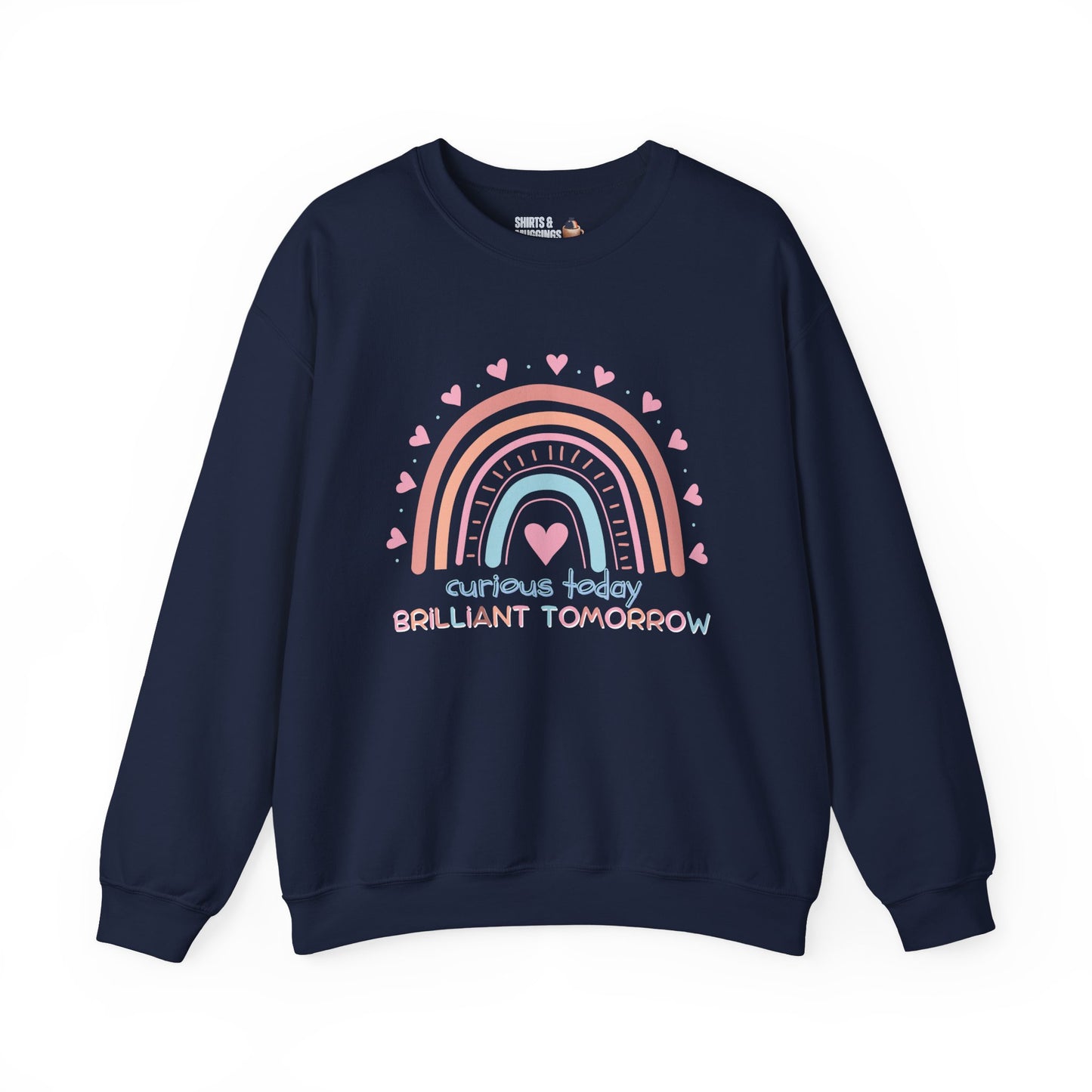 Curious Today, Brilliant Tomorrow Crewneck Sweatshirt for Teachers | Gift