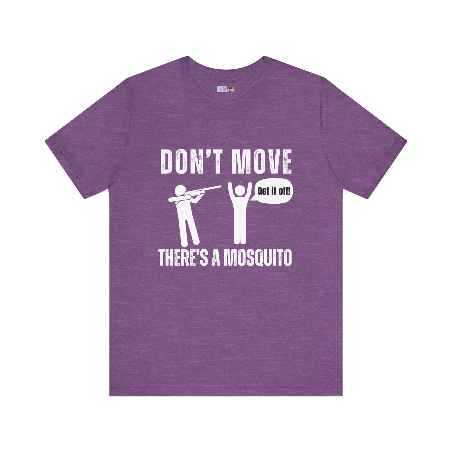 Don't Move, There’s a Mosquito, Unisex Tee Shirt, Funny Gift for Friends