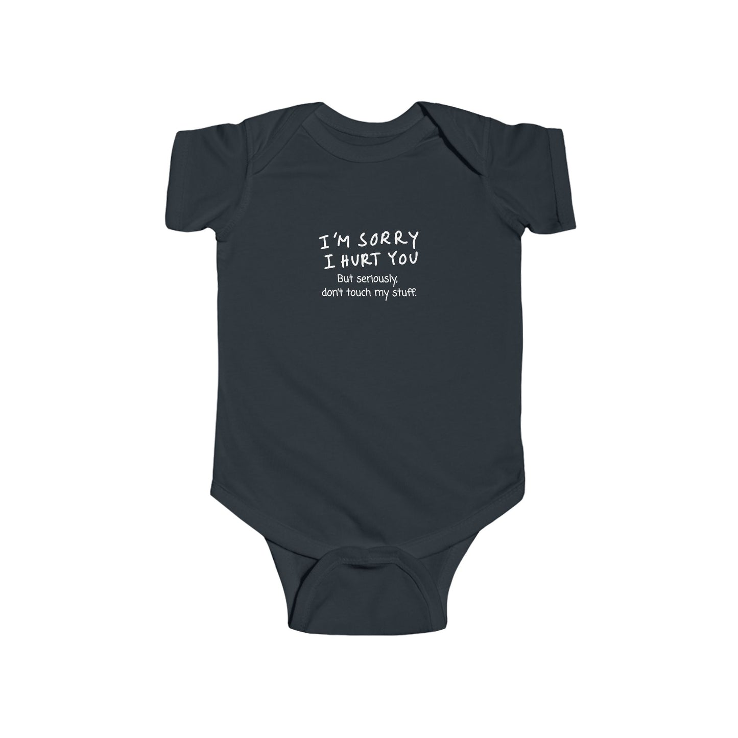 Don’t touch my stuff Humorous Infant Bodysuit - "I'm Sorry I Hurt You"