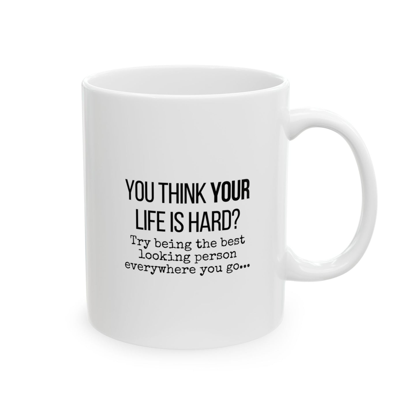 You Thing Your Life is Hard? Funny Coffee Mug - Gift for Friends, Home or Office Decor