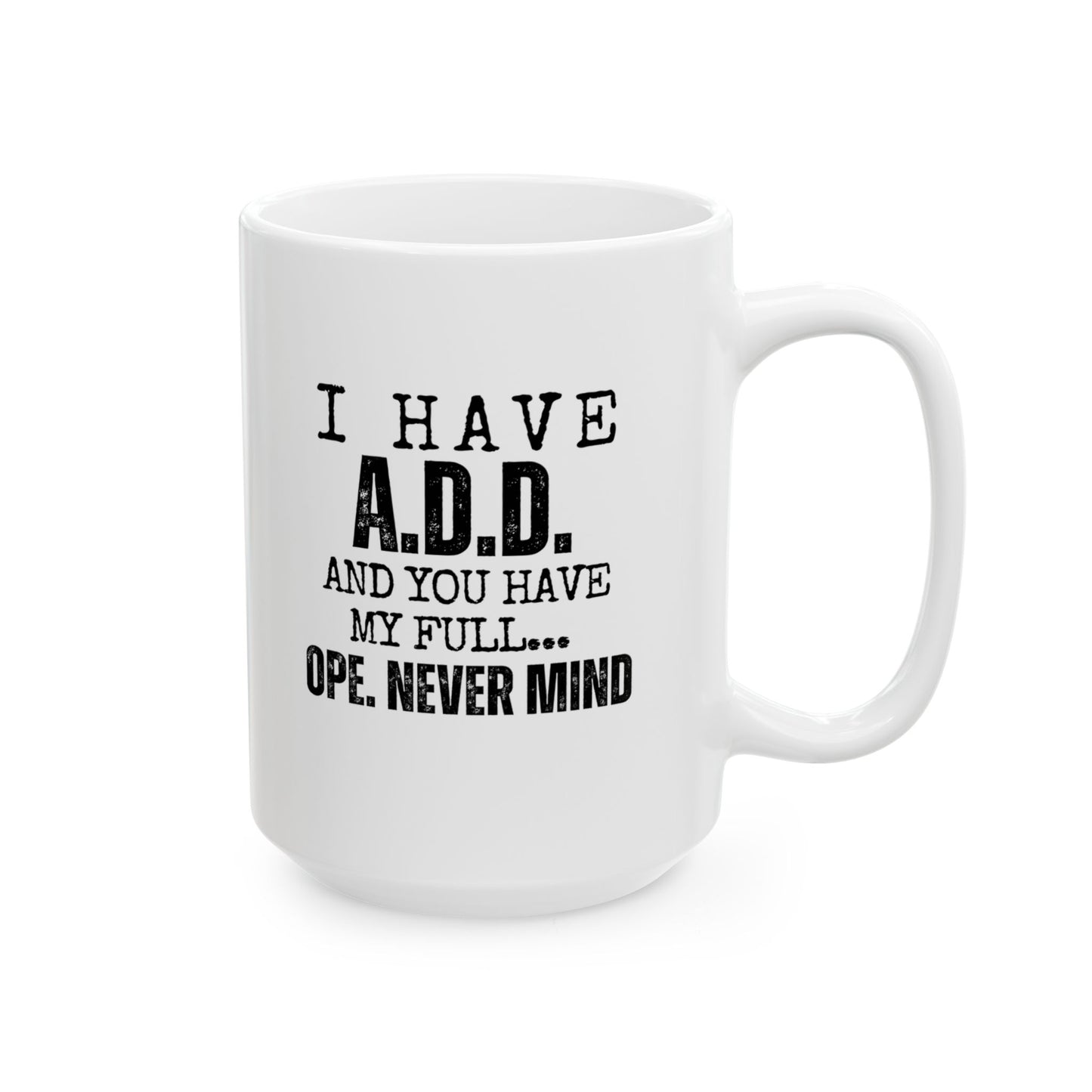 A.D.D. Funny Ceramic Mug for Coffee Lovers, 11oz and 15oz, Motivational Gift for Friends, Office Humor, Unique Birthday Present