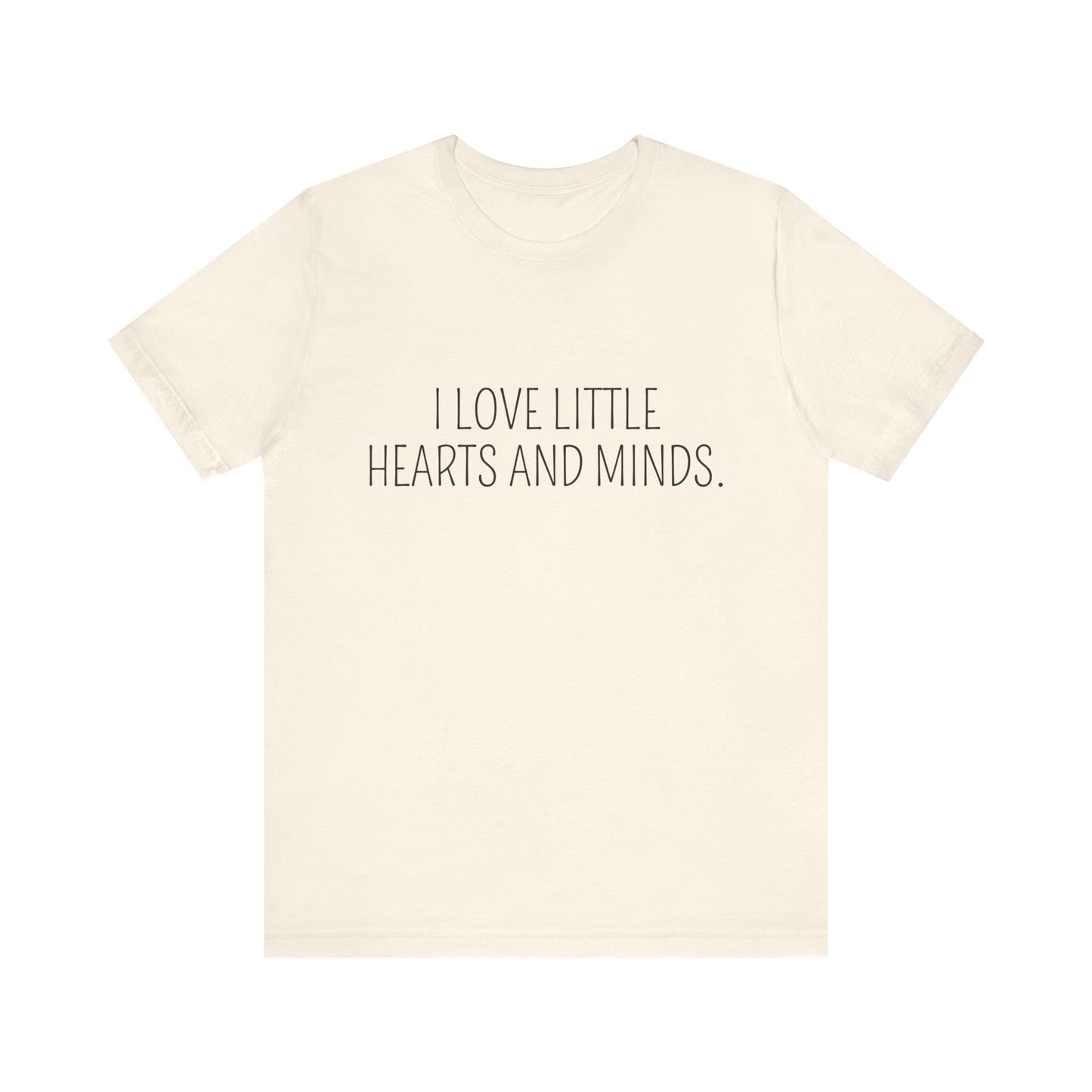 Little Hearts and Minds, cute t-shirt for Teachers, Fun gift for educators, every day clothing
