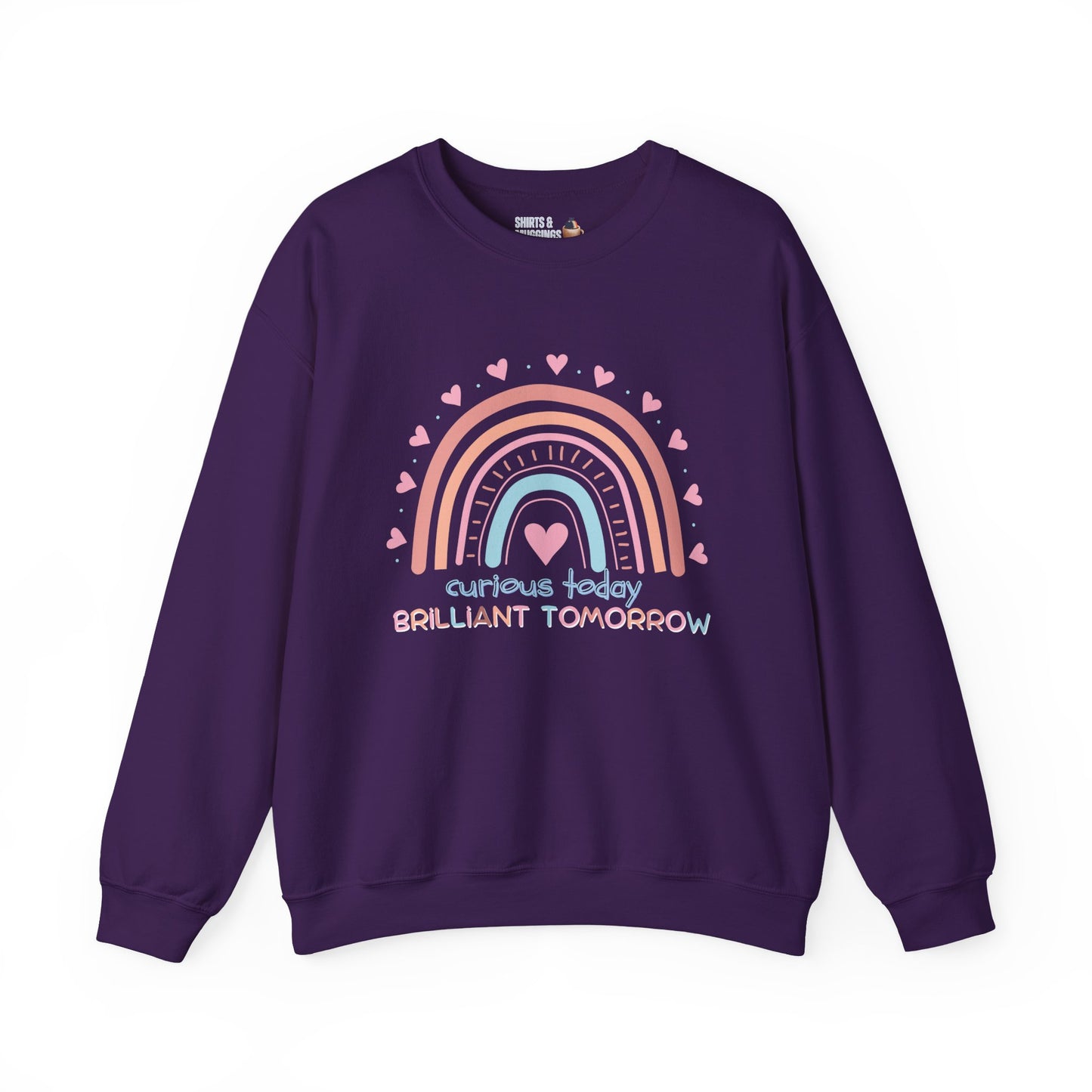 Curious Today, Brilliant Tomorrow Crewneck Sweatshirt for Teachers | Gift