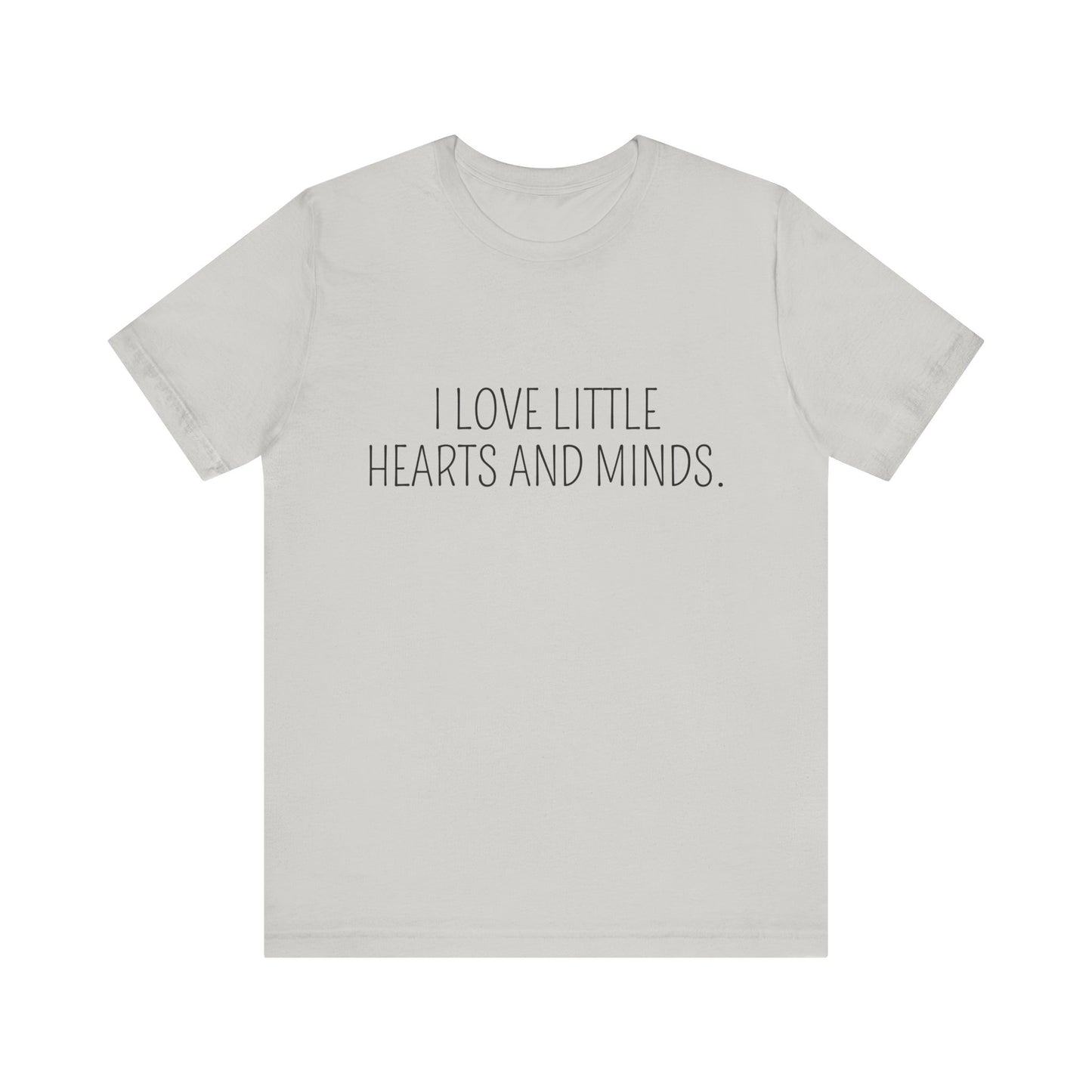 Little Hearts and Minds, cute t-shirt for Teachers, Fun gift for educators, every day clothing