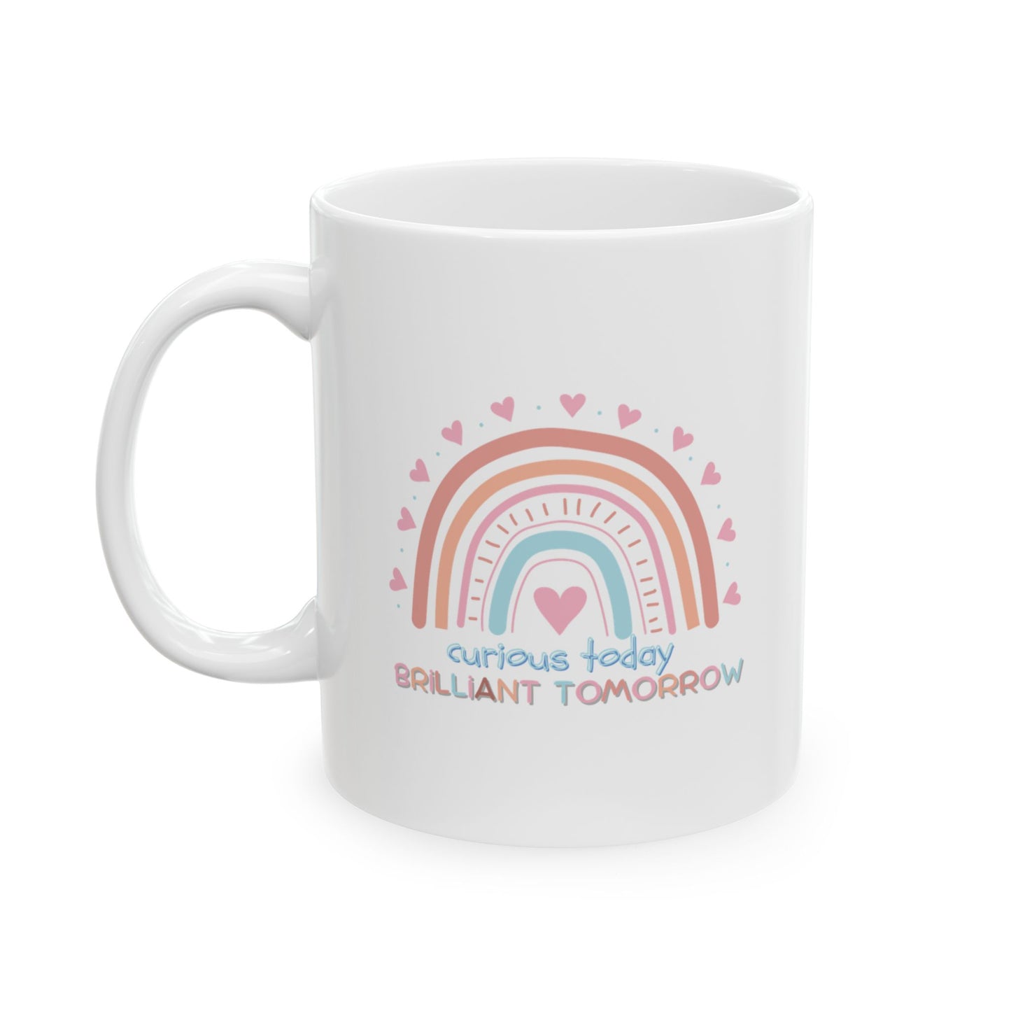 Curious Today, Brilliant Tomorrow, Ceramic Mug for Teachers - Gift for Friends