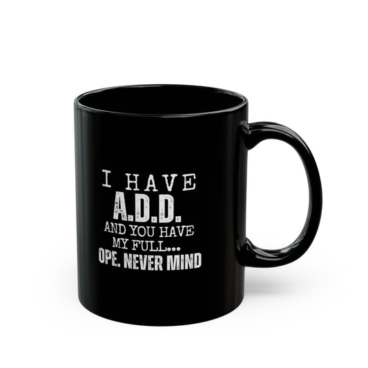 A.D.D. Black Mug with Humorous Quote - Perfect Gift for Coffee Lovers, Funny Office Mug, ADD Awareness Gift, Quirky Present