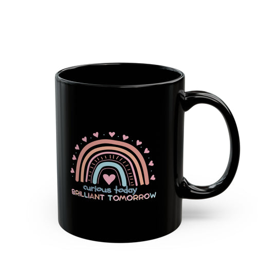 Curious Today Brilliant Tomorrow Coffee Mug for Teachers | 11oz/15oz Black Mug
