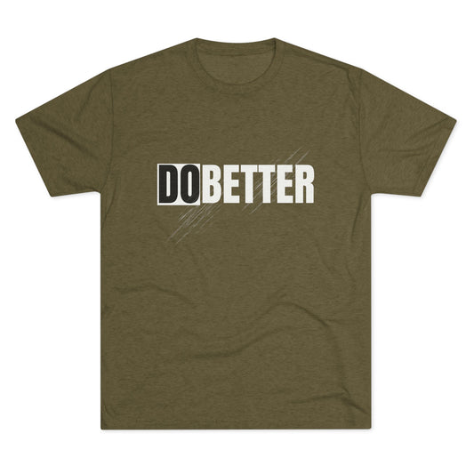 Do Better Unisex Tri-Blend Crew Tee, Motivational Shirt, Everyday Wear, Gift for Encouragement, Inspirational Apparel
