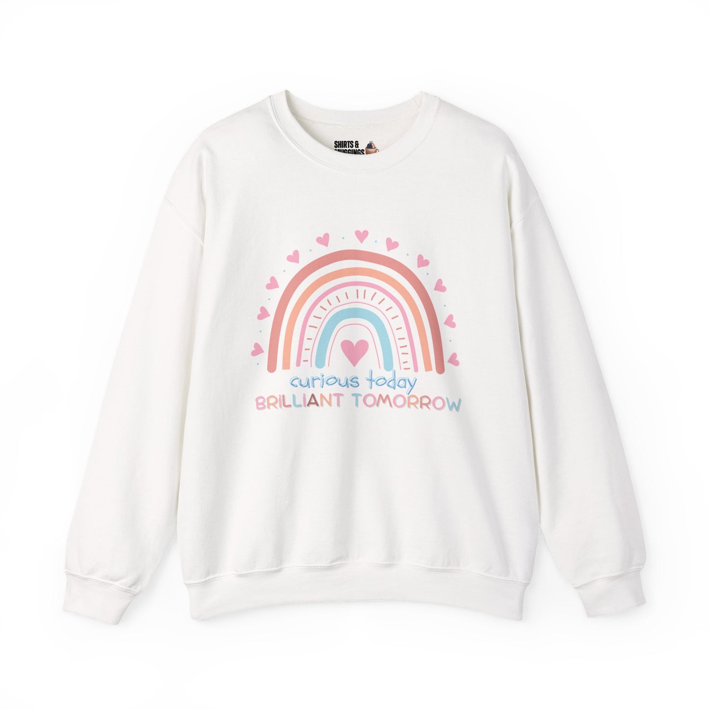 Curious Today, Brilliant Tomorrow Crewneck Sweatshirt for Teachers | Gift