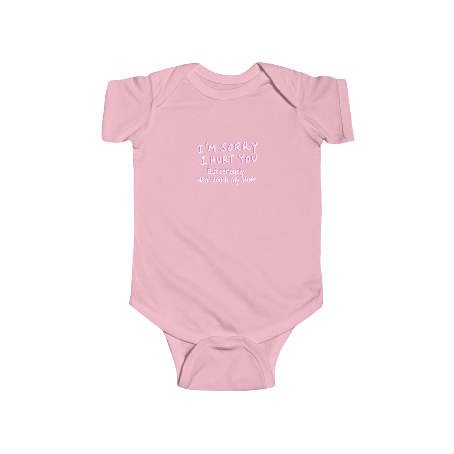 Don’t touch my stuff Humorous Infant Bodysuit - "I'm Sorry I Hurt You"