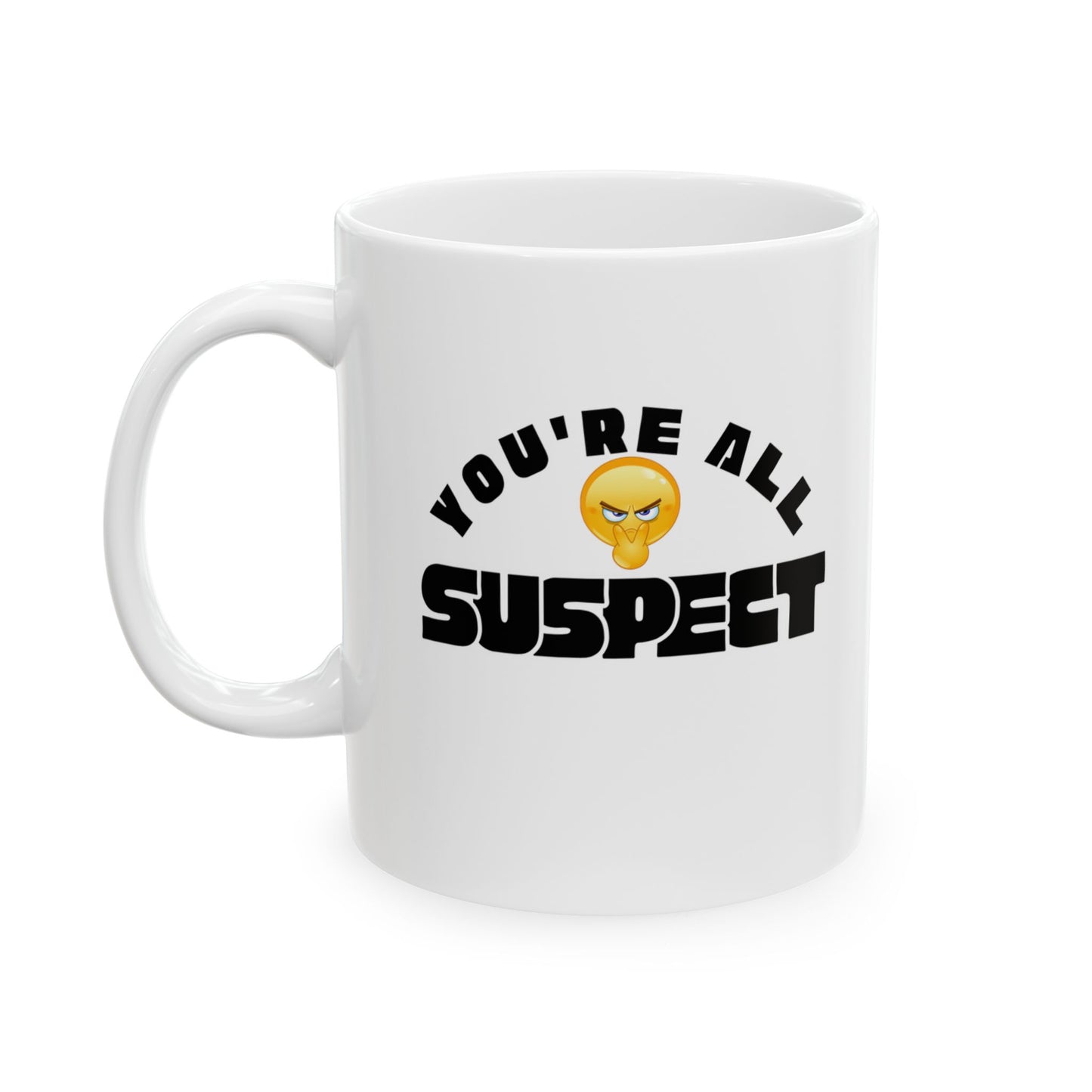 You’re All Suspect funny Coffee Mug, 11oz, 15 oz, Gift for Coffee Lovers, Office Gift, Custom Tea Mug