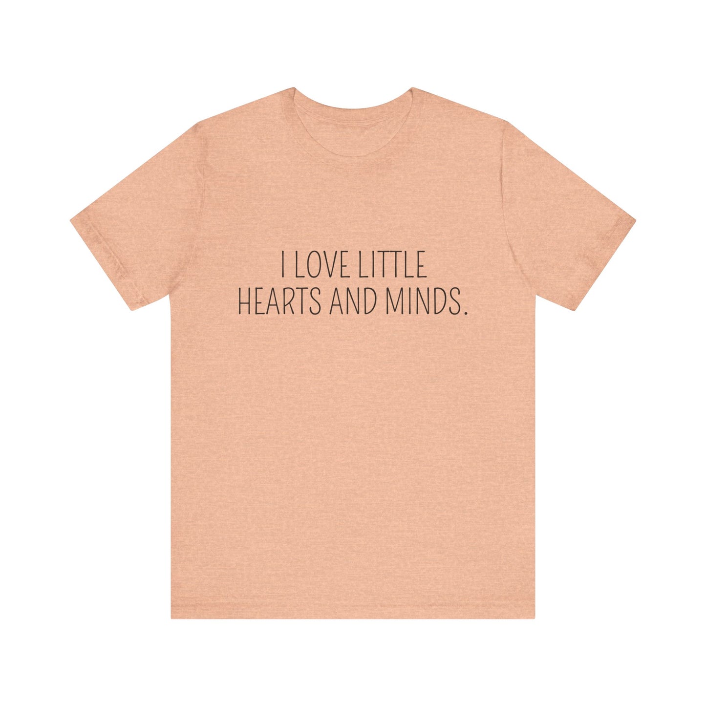 Little Hearts and Minds, cute t-shirt for Teachers, Fun gift for educators, every day clothing