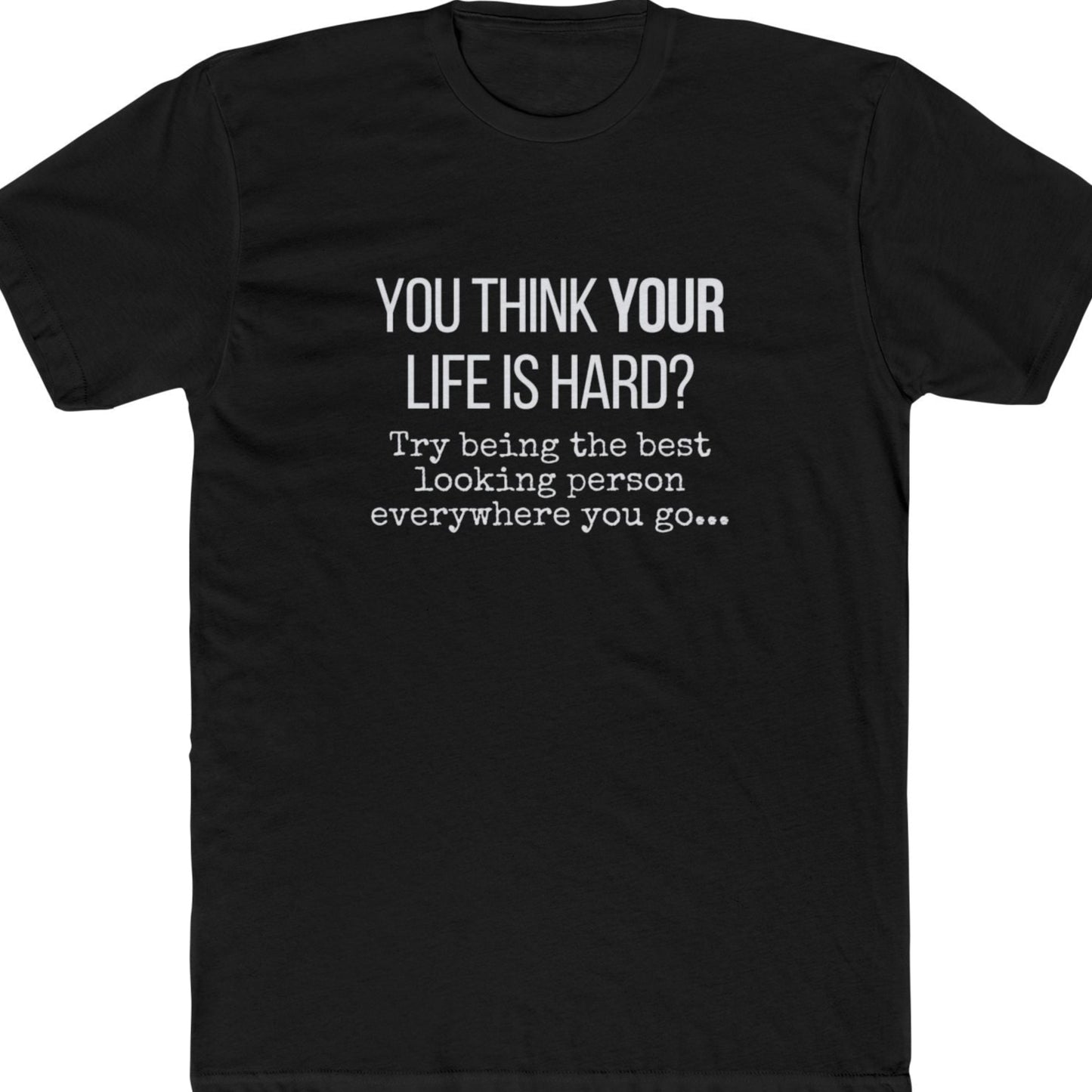 You think life is hard funny t-shirt black