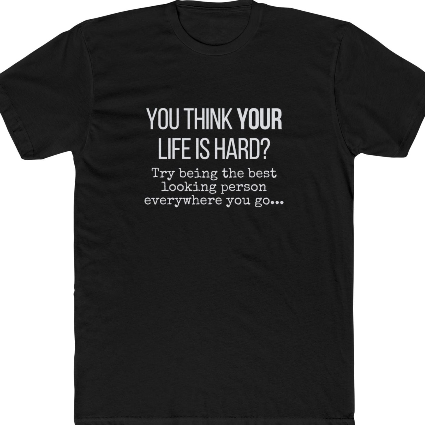 You think life is hard funny t-shirt black