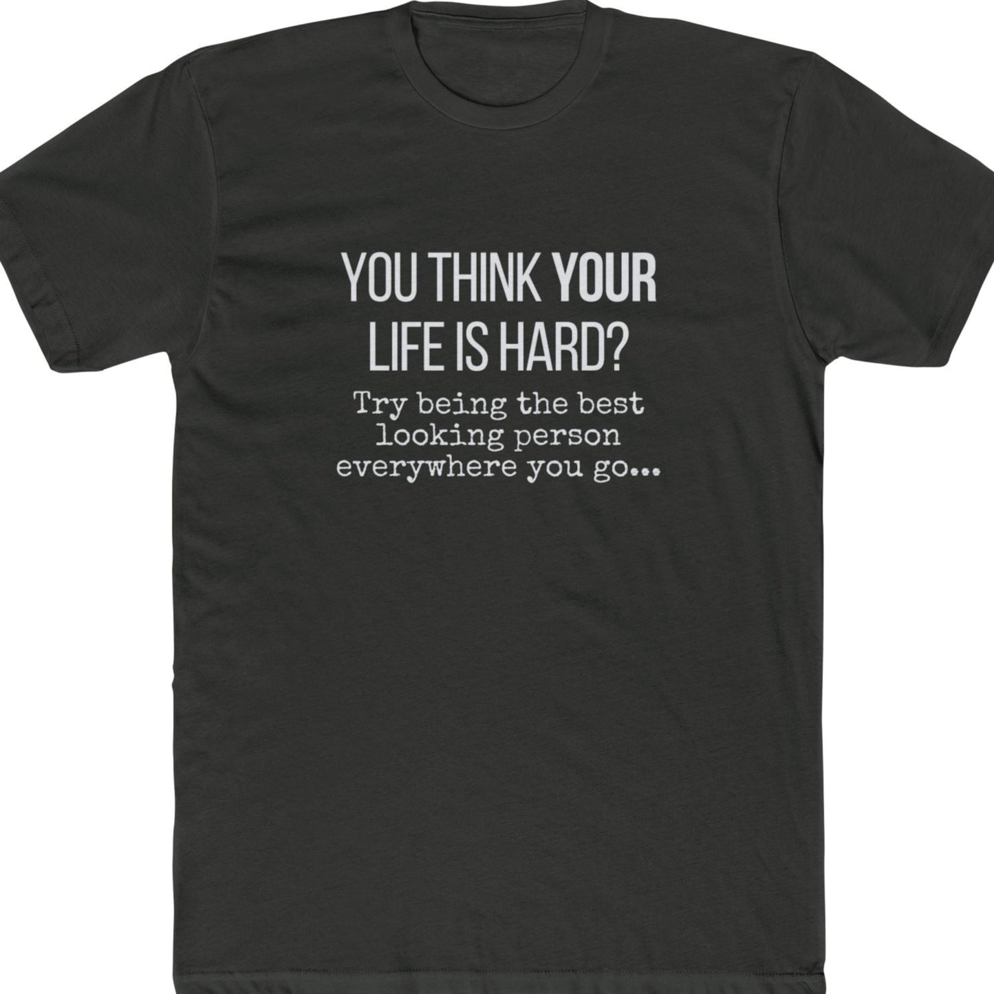 You think life is hard funny t-shirt metal gray