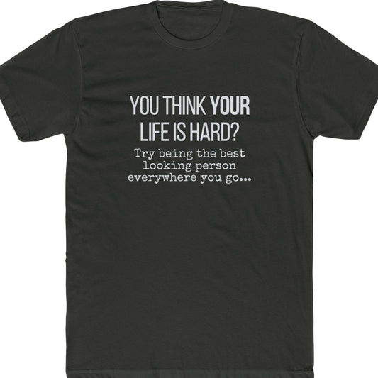 You think life is hard funny t-shirt metal gray