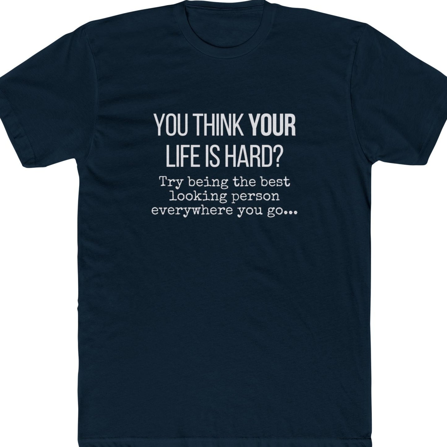 You think life is hard funny t-shirt navy blue