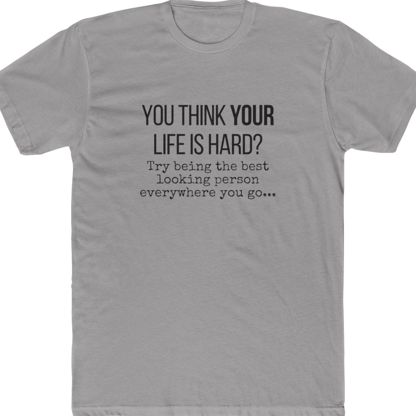 You think life is hard funny t-shirt silver
